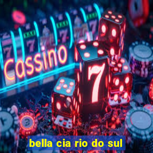 bella cia rio do sul